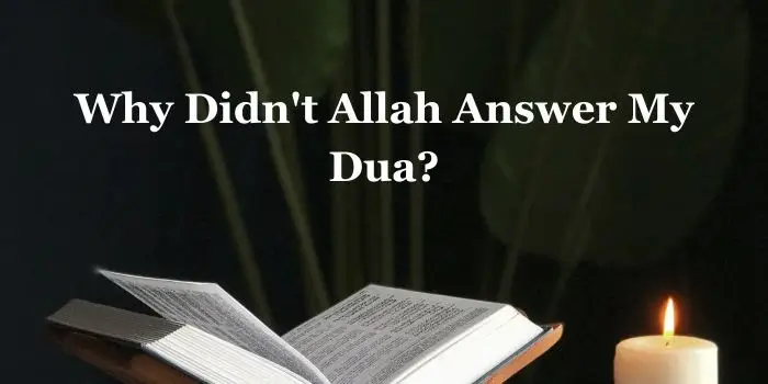 Why Didnt Allah Answer My Dua 